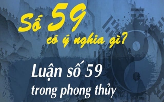 Luận giải số 59 dưới góc độ phong thuỷ