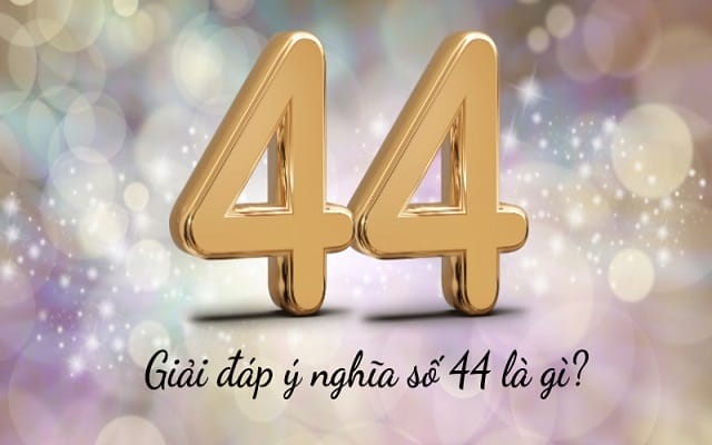 Luận giải ý nghĩa của số 44