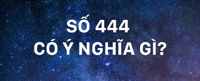 Nhiều người yêu thích số 444 bởi đem lại năng lượng tích cực