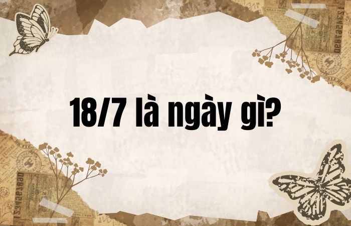 18/7 là ngày đặc biệt